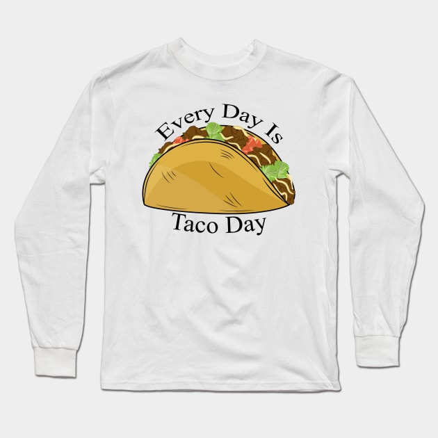 Every Day Is Taco Day Long Sleeve T-Shirt by Designoholic